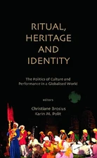 Ritual, Heritage and Identity: The Politics of Culture and Performance in a Glob