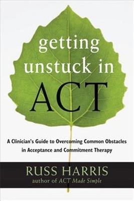 Getting Unstuck in Act : A Clinician's Guide to Overcoming Common Obstacles i...