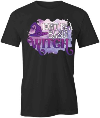 DON'T BE A BASIC WITCH TShirt Tee Short-Sleeved Cotton HALLOWEEN S1BCA479