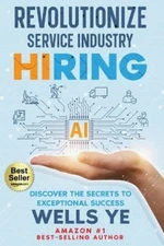 Wells Ye Revolutionize Service Industry Hiring (Paperback)