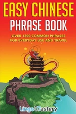 Easy Chinese Phrase Book: Over 1500 Common Phrases For Everyday Use and Trav...