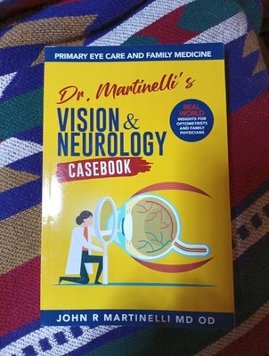 Dr. Martinelli's Vision & Neurology Casebook: Real World Insights for Primary