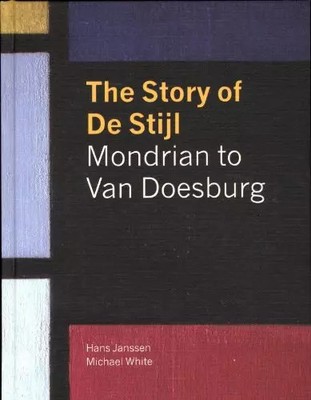 Die Geschichte des Stils: Mondrian to van Doesburg, Hans Janssens, Michael White, 