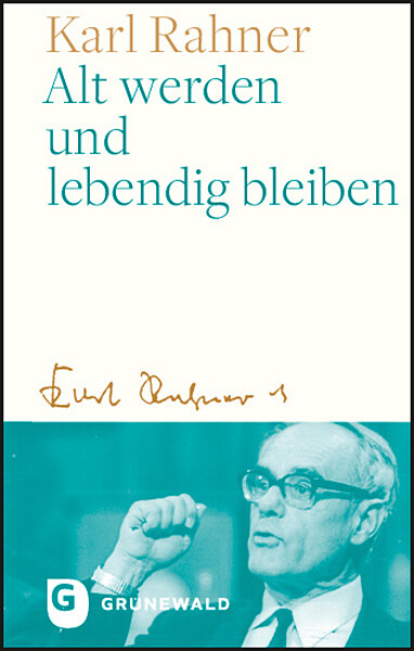 Thumbnail - Karl Rahner; Andreas R. Batlogg; Peter Suchla / Alt Werden Und