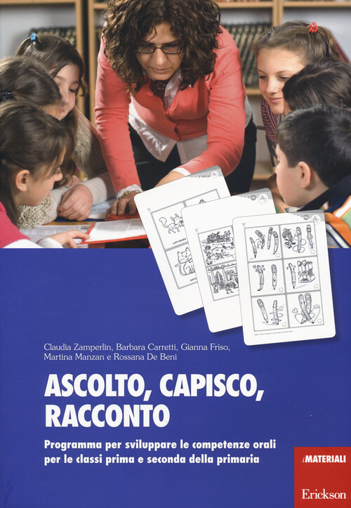 Ascolto, Capisco, Racconto. Programma Per Sviluppare Le Competenze Orali Per Le