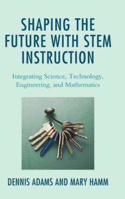 Shaping the Future with Stem Instruction: Integrating Science, Technology, ...
