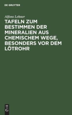Tafeln Zum Bestimmen Der Mineralien Aus Chemischem Wege, Besonders Vor Dem Lö...