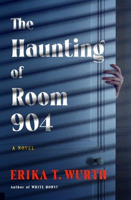 Erika T Wurth The Haunting of Room 904 (Gebundene Ausgabe)