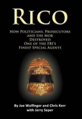 RICO- How Politicians, Prosecutors, and the Mob Destroyed One of the FBI's...