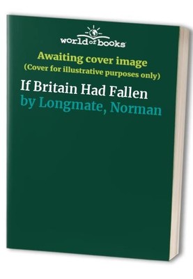 If Britain Had Fallen, Longmate, Norman