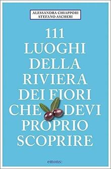 111 Luoghi della Riviera dei Fiori che devi proprio... | Buch | Zustand sehr gut