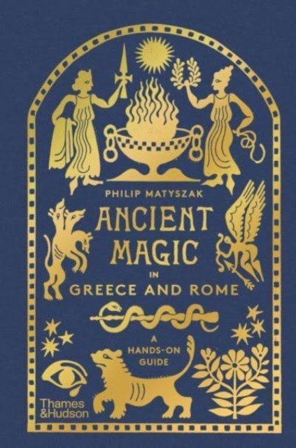 Ancient Magic in Greece and Rome by Philip Matyszak (Hardback Book)