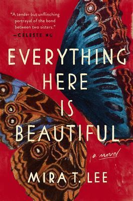 Everything Here Is Beautiful by Lee, Mira T.