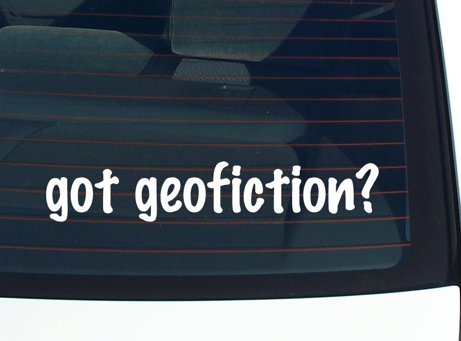 Got Geofiction Funny Car Decal Bumper Sticker Vinyl Window Joke