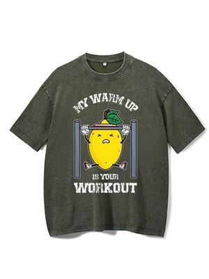My Warm Up Is Your Workout Lemon Gym Fitness Washed Shirt
