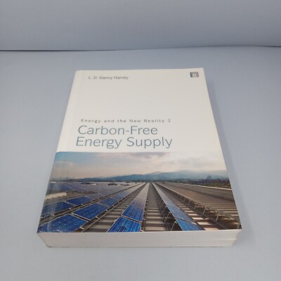 Energy and the New Reality 2: Carbon-Free Energy Supply PB by L. D. Danny Harvey