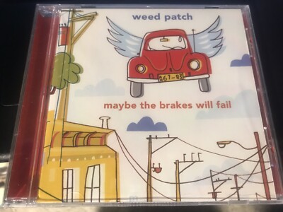 ''Maybe The Brakes Will Fail'' by Weed Patch cd Ohgrowupalready SEALED UNPLAYED!