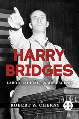Harry Bridges: Labor Radical, Labor Legend - NEU Robert W. Chern 2023