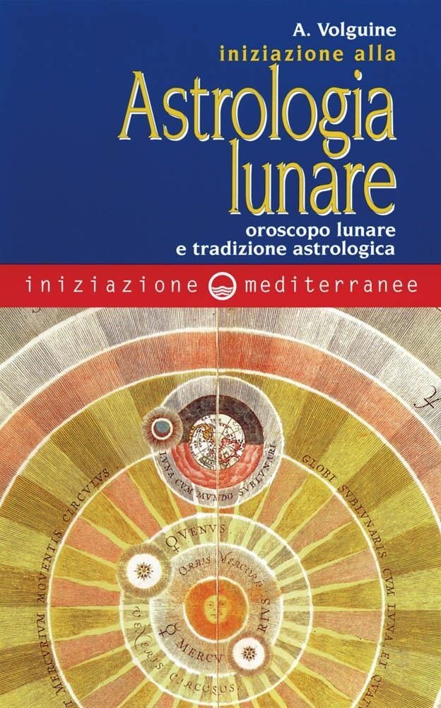 Libri Alexandre Volguine - Iniziazione All'astrologia Lunare. Oroscopo Lunare E