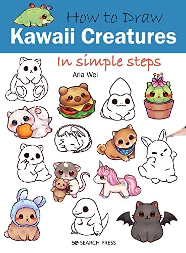 How to Draw: Kawaii Creatures: In simple steps,Aria Wei