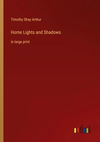 Timothy Shay Arthur | Home Lights And Shadows | Taschenbuch | Englisch (2023)