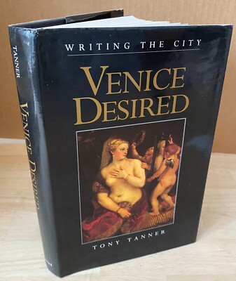 Convergences: Inventories of the Present Ser.: Venice Desired by Tony Tanner...
