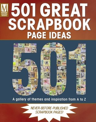 501 Great Scrapbook Page Ideas: A Gallery Of Themes And Inspiration From A-Z...