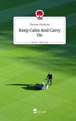 Keep Calm And Carry On. Life is a Story - story.one Thomas Vitzthum