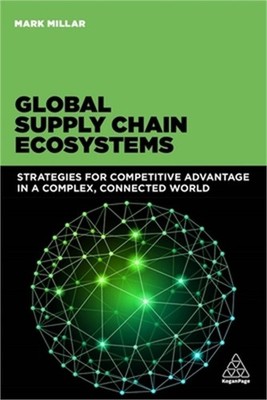 Global Supply Chain Ecosystems: Strategies for Competitive Advantage in a Comple