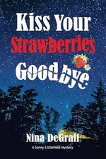 Kiss Your Strawberries Goodbye (Sonny Littlefield Mystery Series)