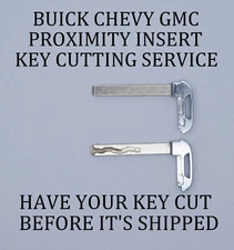BUICK GMC CHEVY SMART PROXIMITY KEYLESS REMOTE FOB INSERT BLADE CUTTING SERVICE