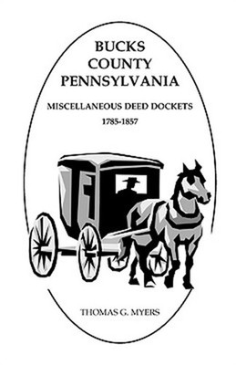Bucks County, Pennsylvania, Miscellaneous Deed Dockets, 1785-1857 (Paperback or