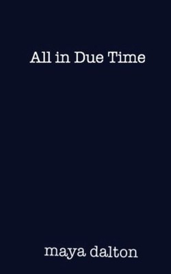 ALL IN DUE TIME. By Maya Dalton **BRAND NEW**