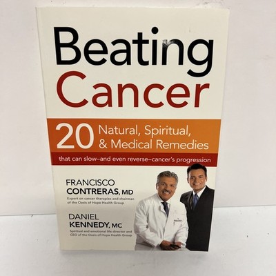 Beating Cancer : Twenty Natural, Spiritual, and Medical Remedies That Can...