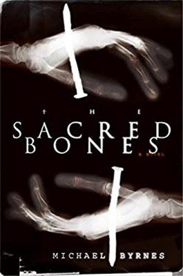 The Sacred Bones : A Novel Hardcover Michael Byrnes
