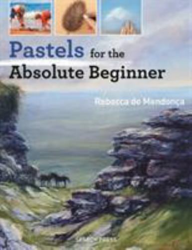 Pastels for the Absolute Beginner (Absolute Beginner Art), de Mendonça, Rebecca,