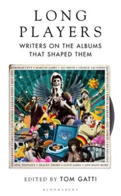 Long Players: Writers on the Albums That Shaped Them by Tom Gatti: Used