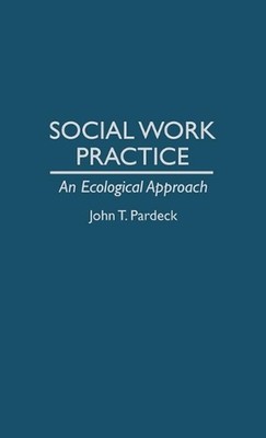 Social Work Practice: An Ecological Approach by John T. Pardeck (English) Hardco