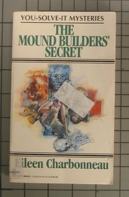 The Mound Builders' Secret (You-Solve-It Mysteries #3)