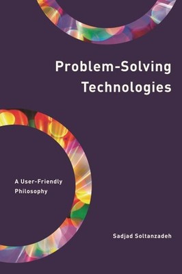 Problem-solving Technologies : A User-friendly Philosophy, Paperback by Solta...