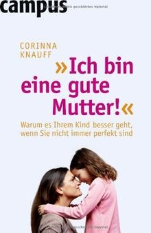 Ich bin eine gute Mutter!: Warum es Ihrem Kind bess... | Buch | Zustand sehr gut