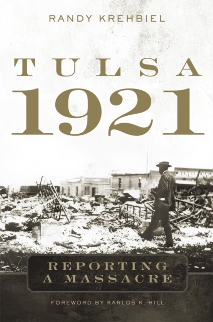 Tulsa 1921  Reporting a Massacre by Randy Krehbiel HARDBACK 9780806163314