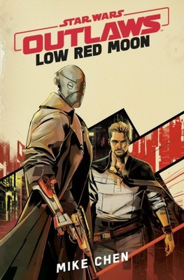 Star Wars Outlaws: Low Red Moon by Mike Chen (Hardback Book)