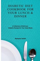 Diabetic Diet Cookbook For Your Lunch & Dinner Roseann Smith Taschenbuch 2021