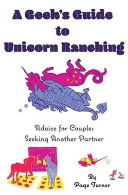 A Geek's Guide to Unicorn Ranching: Advice for Couples Seeking Another Partner (