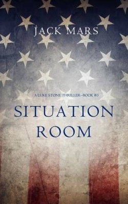 Situation Room (a Luke Stone Thriller-Book 3) - Paperback By Mars, Jack - GOOD