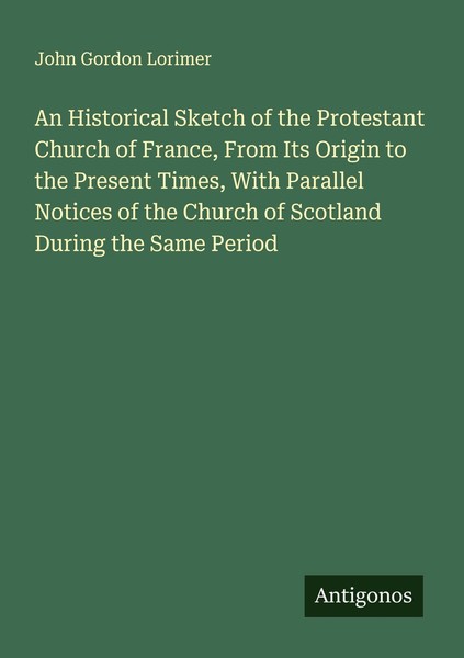 An Historical Sketch Of The Protestant Church Of France, From Its Origin To The-image