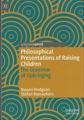 Philosophical Presentations of Raising Children: The Grammar of Upbringing (New)