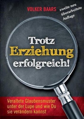 Trotz Erziehung erfolgreich: Neue Auflage Veraltete Glaubensmuster unter der Lup