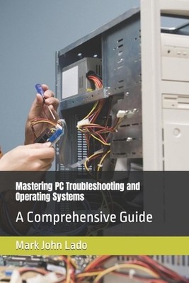 Mastering PC Troubleshooting and Operating Systems: A Comprehensive Guide by Mar